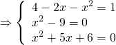 \[ \Rightarrow \left\{ \begin{array}{l} 4 - 2x - {x^2} = 1\\ {x^2} - 9 = 0\\ {x^2} + 5x + 6 = 0 \end{array} \right.\]