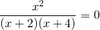 \[\frac{{{x^2}}}{{(x + 2)(x + 4)}} = 0\]