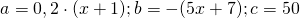 \[a = 0,2 \cdot (x + 1);b = - (5x + 7);c = 50\]