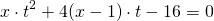 \[x \cdot {t^2} + 4(x - 1) \cdot t - 16 = 0\]