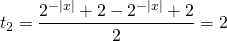 \[{t_2} = \frac{{{2^{ - \left| x \right|}} + 2 - {2^{ - \left| x \right|}} + 2}}{2} = 2\]