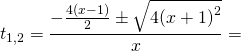 \[{t_{1,2}} = \frac{{ - \frac{{4(x - 1)}}{2} \pm \sqrt {4{{(x + 1)}^2}} }}{x} = \]