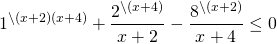 \[{1^{\backslash (x + 2)(x + 4)}} + \frac{{{2^{\backslash (x + 4)}}}}{{x + 2}} - \frac{{{8^{\backslash (x + 2)}}}}{{x + 4}} \le 0\]