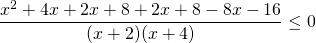 \[\frac{{{x^2} + 4x + 2x + 8 + 2x + 8 - 8x - 16}}{{(x + 2)(x + 4)}} \le 0\]